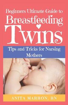Paperback Beginners Ultimate Guide to Breastfeeding Twins: Tips and Tricks for Nursing Mothers Book