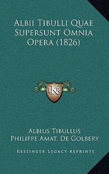 Paperback Albii Tibulli Quae Supersunt Omnia Opera (1826) [Latin] Book