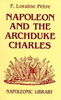 Hardcover Napoleon and the Archduke Charles: A History of the Franco-Austrian Campaign in the Valley of the Danube in 1809 Book