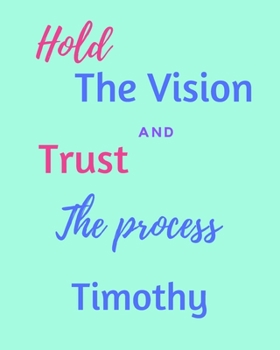 Paperback Hold The Vision and Trust The Process Timothy's: 2020 New Year Planner Goal Journal Gift for Timothy / Notebook / Diary / Unique Greeting Card Alterna Book