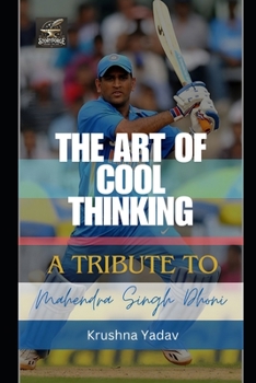 Paperback The Art Of Cool Thinking: A Tribute To Mahendra Singh Dhoni Book