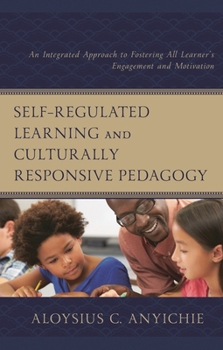 Self-Regulated Learning and Culturally Responsive Pedagogy: An Integrated Approach to Fostering All Learner's Engagement and Motivation