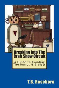 Paperback Breaking Into The Craft Show Circuit: A Guide to Avoiding The Bumps & Bruises Book