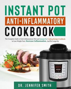 Paperback Instant Pot Anti-Inflammatory Cookbook: The Complete Guide of Anti-Inflammatory Diet and Instant Pot Cooking Recipes Cookbook to Lose Weight Fast, Dec Book