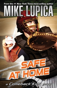 Mike Lupica's Comeback Kids: Safe at Home - Book #2 of the Comeback Kids