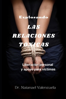 Paperback Explorando las Relaciones Tóxicas: Liberación personal y apoyo para víctimas [Spanish] Book