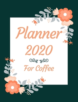 Planner 2020 for coffee: Jan 1, 2020 to Dec 31, 2020: Weekly & Monthly Planner + Calendar Views (2020 Pretty Simple Planners)