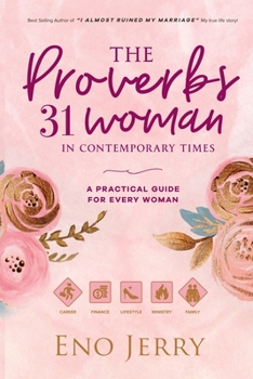 Paperback The Proverbs 31 Woman In Contemporary Times: A Practical Guide For Every Woman Book