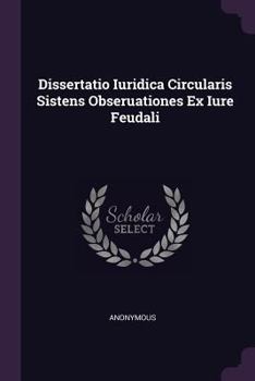 Paperback Dissertatio Iuridica Circularis Sistens Obseruationes Ex Iure Feudali Book