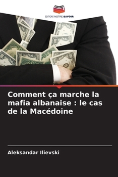 Paperback Comment ça marche la mafia albanaise: le cas de la Macédoine [French] Book