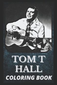 Paperback Tom T Hall Coloring Book: Award Winning Tom T Hall Designs For Adults and Kids (Stress Relief Activity, Birthday Gift) Book