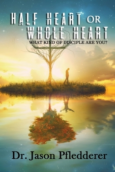 Paperback Half-heart or Whole-heart: What Kind of Disciple are You? Book