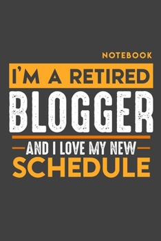 Notebook BLOGGER: I'm a retired BLOGGER and I love my new Schedule - 120 blank Pages - 6" x 9" - Retirement Journal