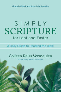 Paperback Simply Scripture for Lent and Easter: A Daily Guide to Reading the Bible Gospel of Mark and Acts of the Apostles Book
