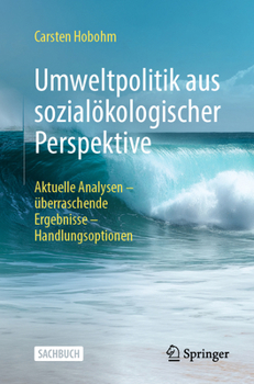Umweltpolitik Aus Sozialökologischer Perspektive: Aktuelle Analysen - Überraschende Ergebnisse - Handlungsoptionen