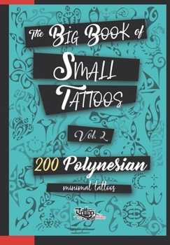 Paperback The Big Book of Small Tattoos - Vol.2: 200 small Polynesian tattoos for women and men Book