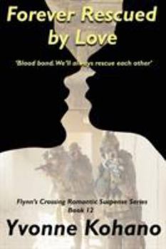 Forever Rescued by Love: Flynn's Crossing Romantic Suspense Series Book 12 (Volume 12)