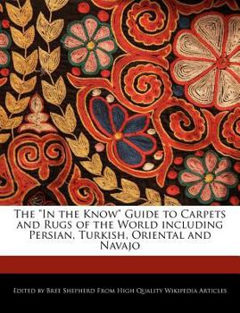 Paperback The in the Know Guide to Carpets and Rugs of the World Including Persian, Turkish, Oriental and Navajo Book