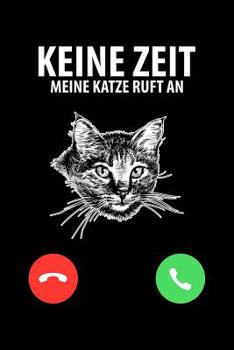 Keine Zeit, Katze ruft: Notizbuch / Notizheft für Katzenliebhaber Katzenliebhaber-in Katzenfreund-in Crazy Cat Lady A5 (6x9in) liniert mit Linien (German Edition)