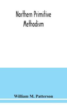 Paperback Northern primitive Methodism: record of the rise and progress of the circuits in the Old Sunderland District Book