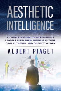 Paperback Aesthetic Intelligence: A Complete Guide to Help Business Leaders Build Their Business in Their Own Authentic and Distinctive Way Book