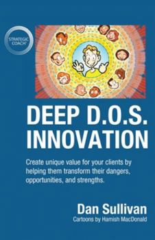 Paperback Deep D.O.S. Innovation: Create unique value for your clients by helping them transform their dangers, opportunities, and strengths. Book