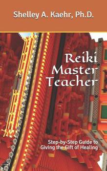 Reiki Master Teacher: Step-by-Step Guide to Giving the Gift of Healing
