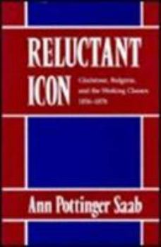 Hardcover Reluctant Icon: Gladstone, Bulgaria, and the Working Classes, 1856-1878 Book