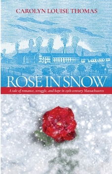 Paperback Rose in Snow: A tale of romance, struggle, and hope in 19th-century Massachusetts Book