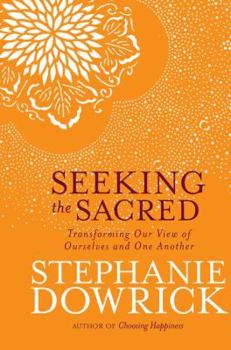 Hardcover Seeking the Sacred: Transforming Our View of Ourselves and One Another Book