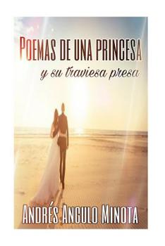 Paperback Poemas de una princesa y su traviesa presa [Spanish] Book