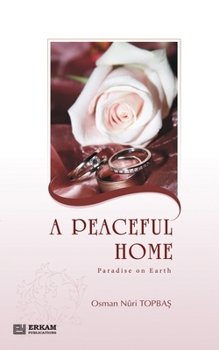 Paperback A Peaceful Home - Paradise on Earth: English Translation of Turkish Title - Huzurlu Aile Yuvası Book