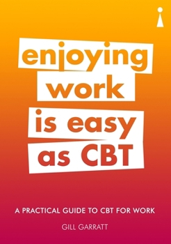 Paperback A Practical Guide to CBT for Work: Enjoying Work Is Easy as CBT Book