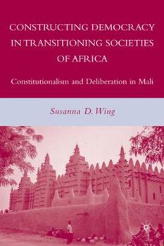 Constructing Democracy in Transitioning Societies of Africa: Constitutionalism and Deliberation in Mali