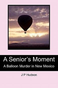 Paperback A Senior's Moment: A Balloon Murder in New Mexico Book