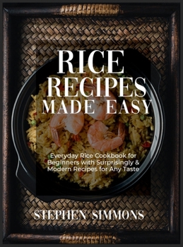 Hardcover Rice Cookbook: Everyday Rice Cookbook for Beginners with Surprisingly and Modern Recipes for Any Taste Book