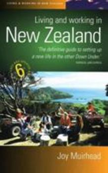 Paperback Living and Working in New Zealand, 6th Ed: The Definiteive Guide to Setting Up a New Life in the Other Book