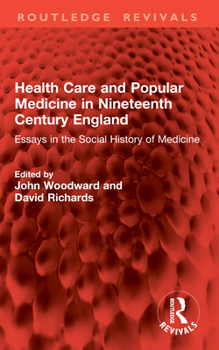Health Care and Popular Medicine in Nineteenth Century England: Essays in the Social History of Medicine