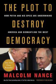 Hardcover The Plot to Destroy Democracy: How Putin and His Spies Are Undermining America and Dismantling the West Book