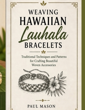 Paperback Weaving Hawaiian Lauhala Bracelets: Traditional Techniques and Patterns for Crafting Beautiful Woven Accessories Book