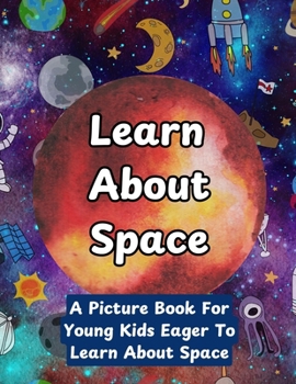 Paperback Learn About Space: A Picture Book For Young Kids Eager To Learn About Space Book
