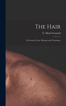 Hardcover The Hair: Its Growth, Care, Diseases and Treatment Book