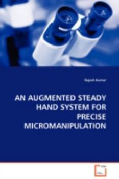 Paperback An Augmented Steady Hand System for Precise Micromanipulation Book