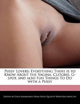 Paperback Pussy Lovers: Everything There Is to Know about the Vagina, Clitoris, G-Spot, and Also Fun Things to Do with a Pussy Book