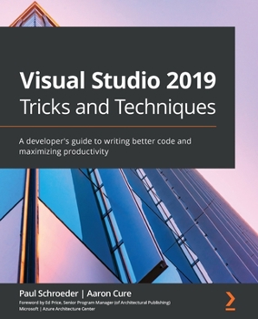 Paperback Visual Studio 2019 Tricks and Techniques: A developer's guide to writing better code and maximizing productivity Book