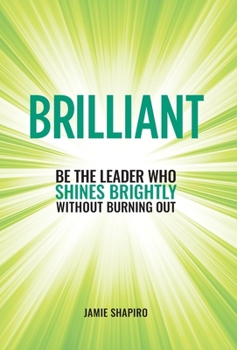 Hardcover Brilliant: Be The Leader Who Shines Brightly Without Burning Out Book