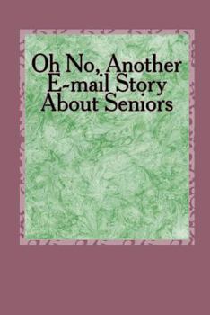 Paperback Oh No, Another E-mail Story About Seniors: How About Older Folks Book