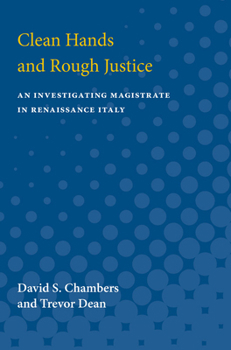 Paperback Clean Hands and Rough Justice: An Investigating Magistrate in Renaissance Italy Book