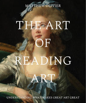 Hardcover The Art of Reading Art: Understanding What Makes Great Art Great Book