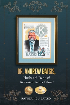 Paperback Dr. Andrew Batsis, Husband! Dentist! Kiwanian! Santa Claus? Book